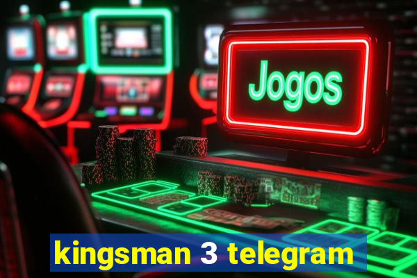 kingsman 3 telegram