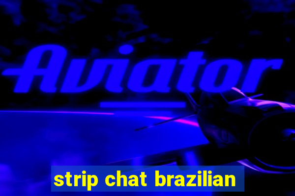 strip chat brazilian