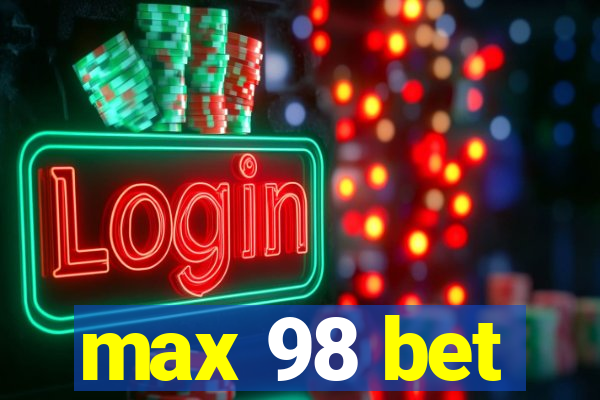 max 98 bet