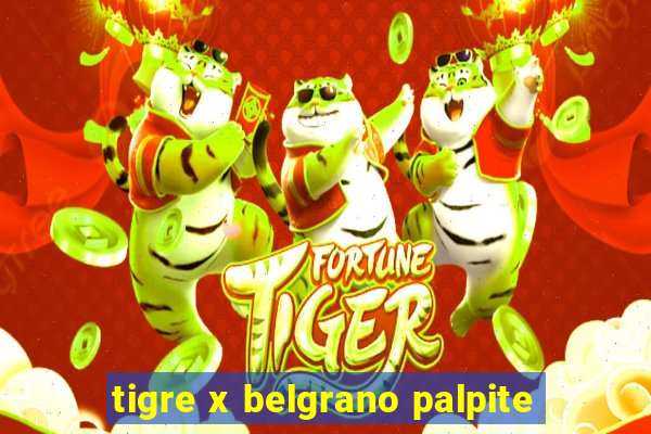 tigre x belgrano palpite