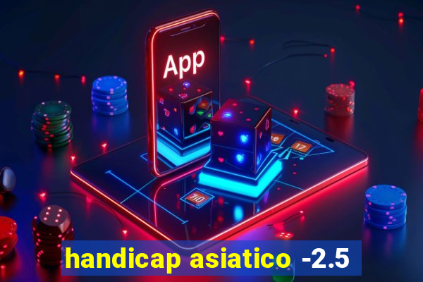 handicap asiatico -2.5