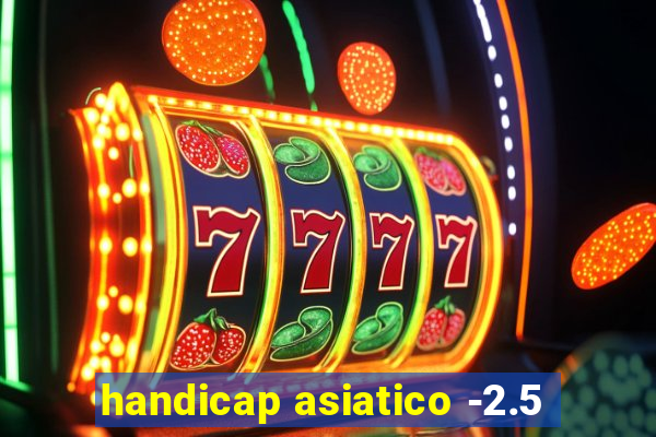 handicap asiatico -2.5