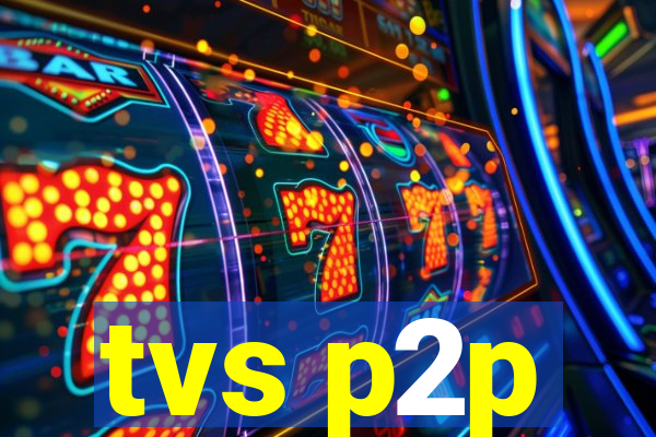 tvs p2p