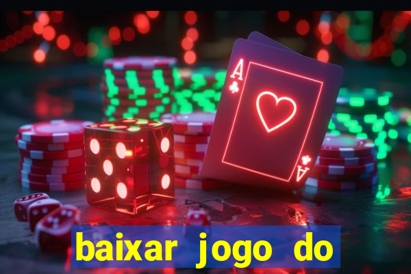 baixar jogo do tigrinho para ganhar dinheiro