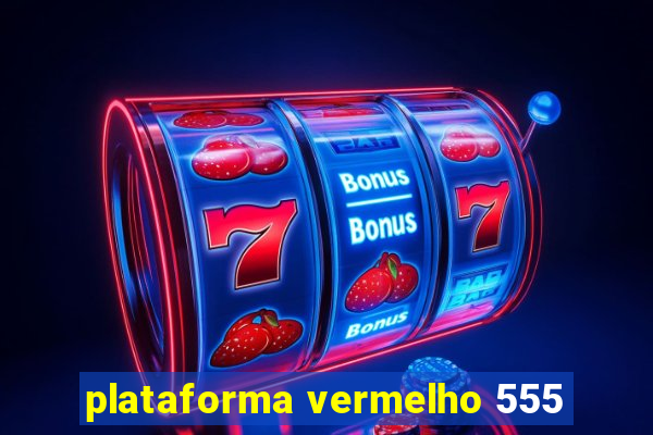 plataforma vermelho 555