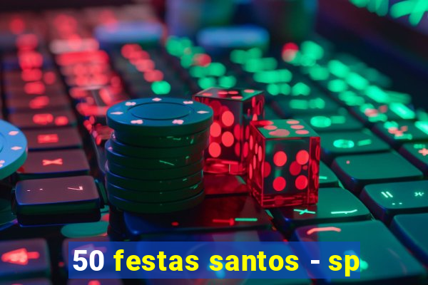 50 festas santos - sp