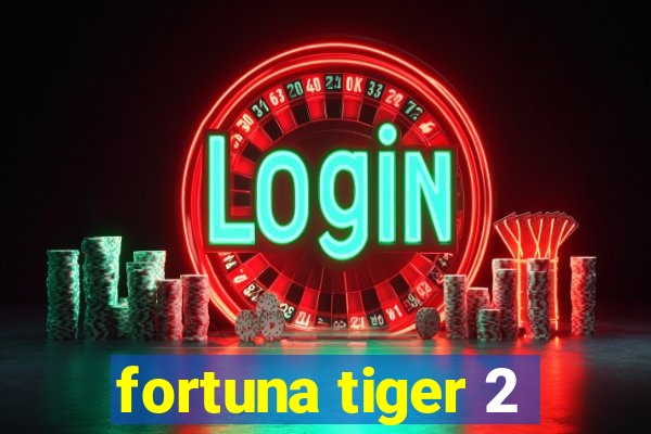 fortuna tiger 2