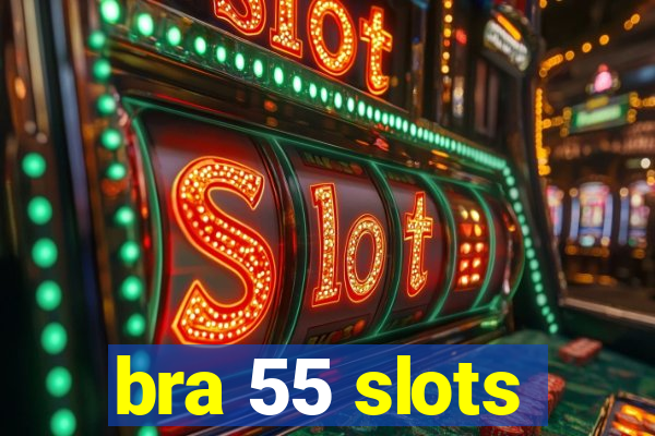 bra 55 slots