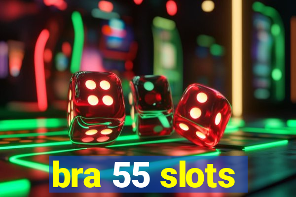 bra 55 slots