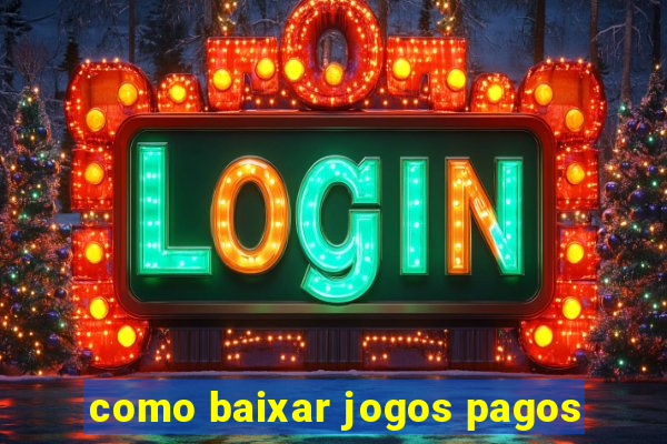 como baixar jogos pagos