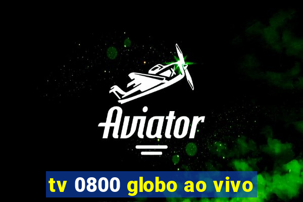 tv 0800 globo ao vivo