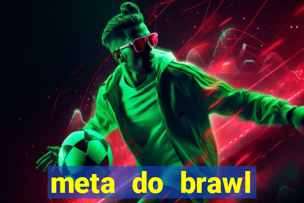 meta do brawl stars 2024