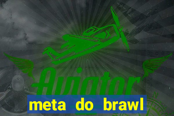 meta do brawl stars 2024