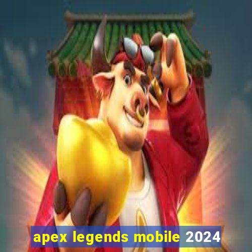 apex legends mobile 2024