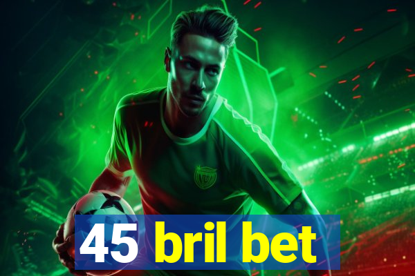 45 bril bet