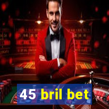 45 bril bet