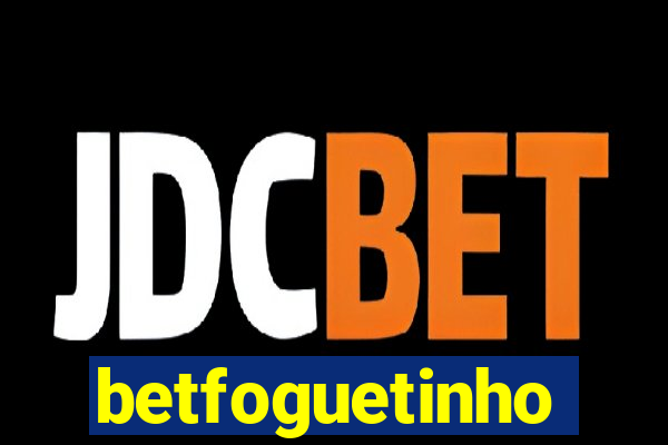 betfoguetinho