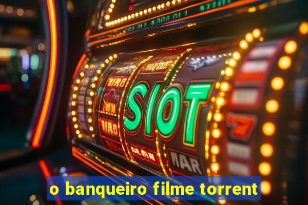 o banqueiro filme torrent