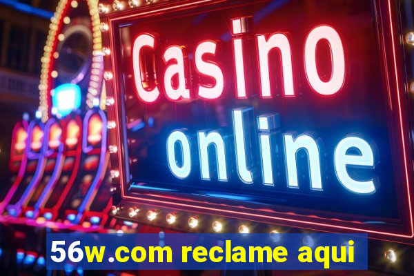 56w.com reclame aqui