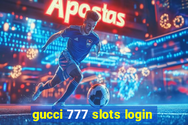 gucci 777 slots login