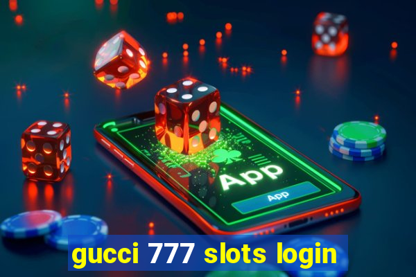 gucci 777 slots login