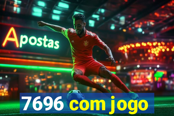 7696 com jogo