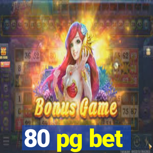 80 pg bet