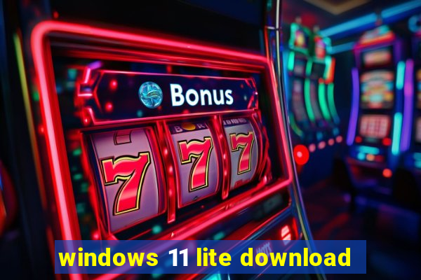 windows 11 lite download