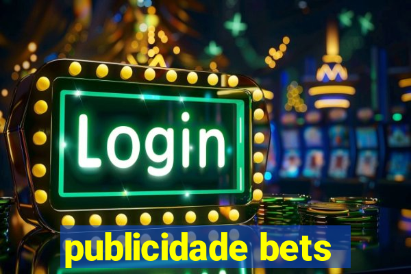 publicidade bets