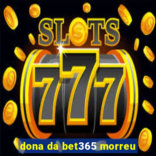 dona da bet365 morreu