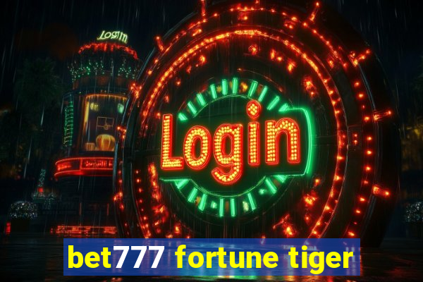 bet777 fortune tiger