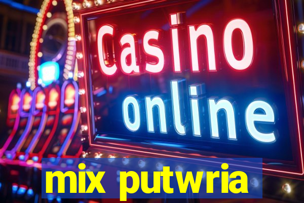 mix putwria