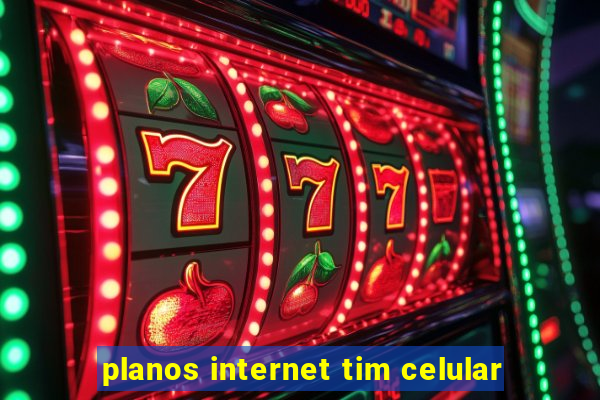 planos internet tim celular