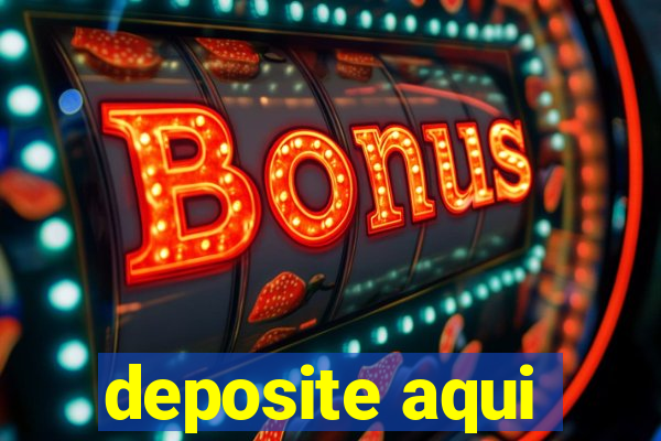 deposite aqui