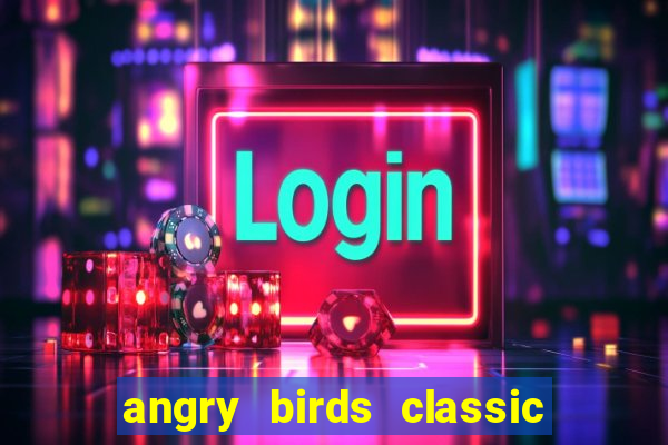 angry birds classic 1.0.0 apk