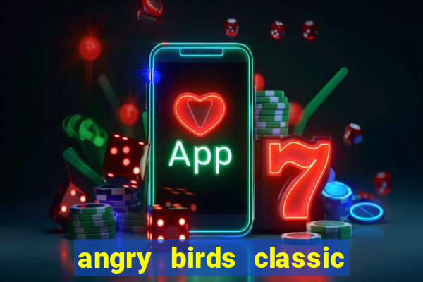 angry birds classic 1.0.0 apk