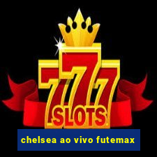 chelsea ao vivo futemax