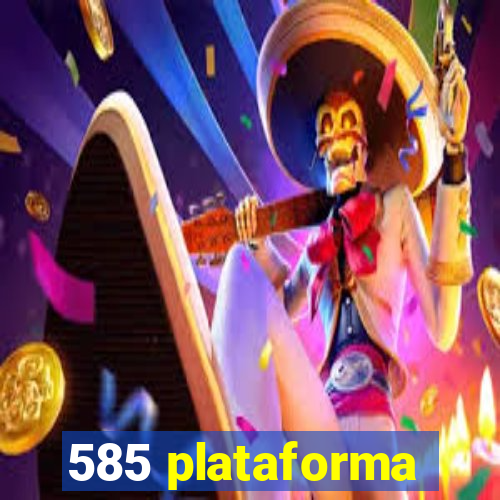 585 plataforma