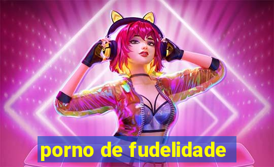 porno de fudelidade