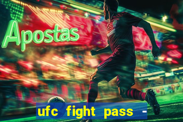 ufc fight pass - tv ao vivo