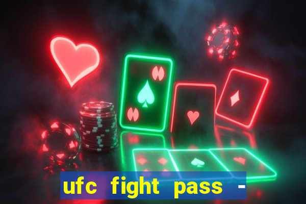 ufc fight pass - tv ao vivo