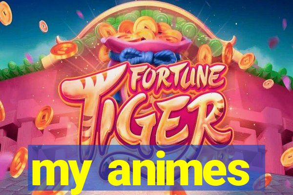 my animes