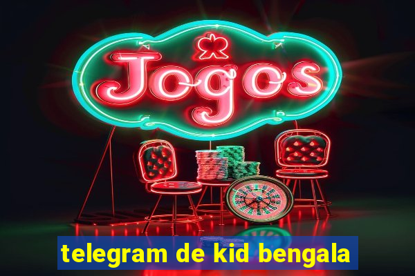 telegram de kid bengala