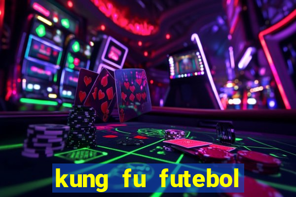 kung fu futebol clube online