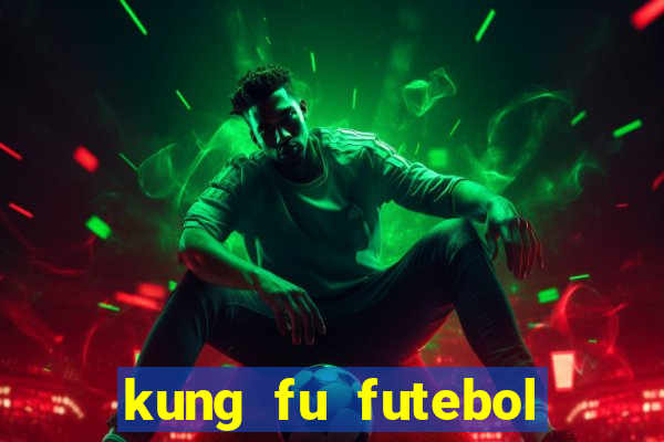 kung fu futebol clube online