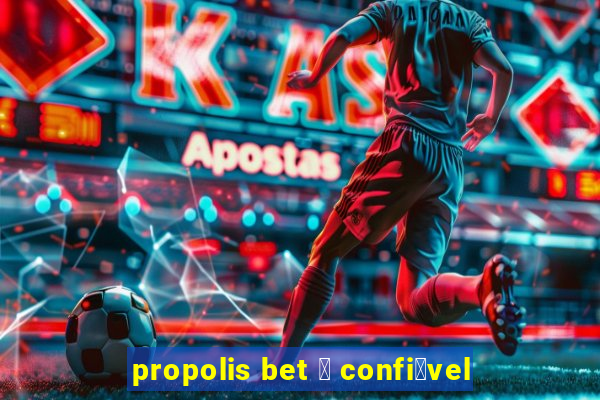 propolis bet 茅 confi谩vel