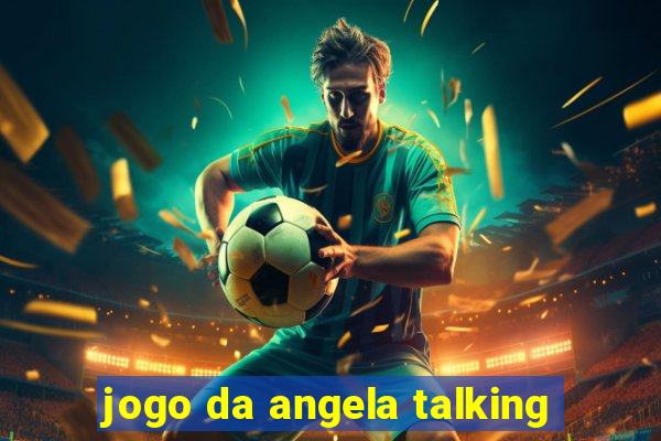 jogo da angela talking