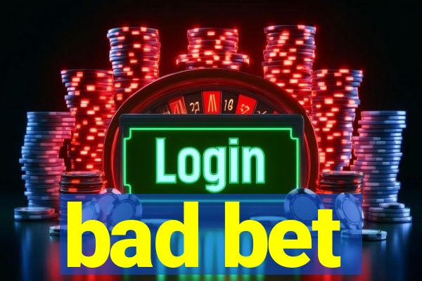 bad bet