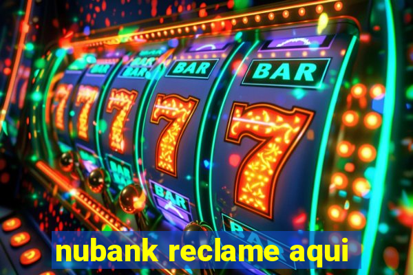 nubank reclame aqui