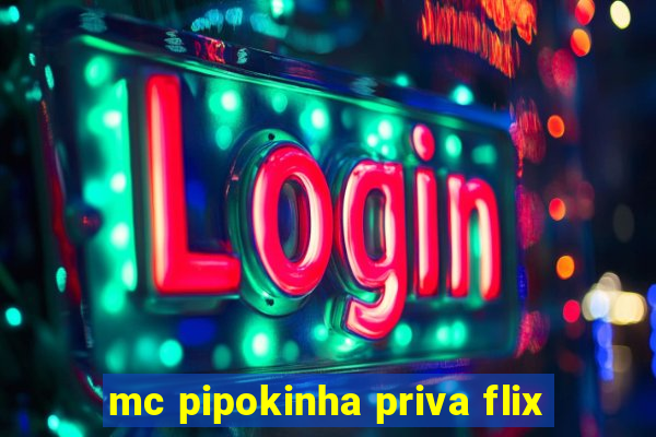 mc pipokinha priva flix